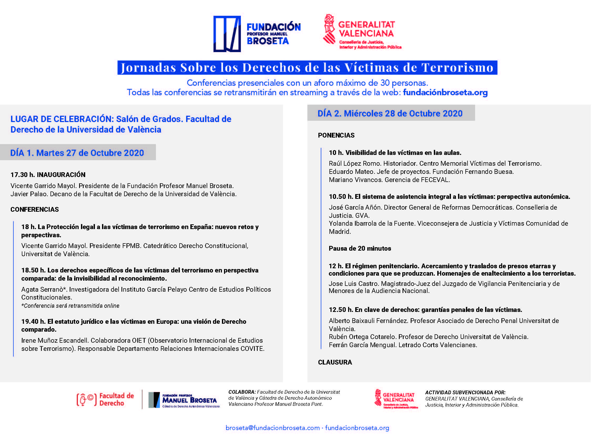 Jornadas Sobre los Derechos de las Víctimas de Terrorismo<br />
<br />
Conferencias presenciales con un aforo máximo de 30 personas.<br />
Todas las conferencias se retransmitirán en streaming a través de la web: fundaciónbroseta.org<br />
<br />
<br />
<br />
<br />
